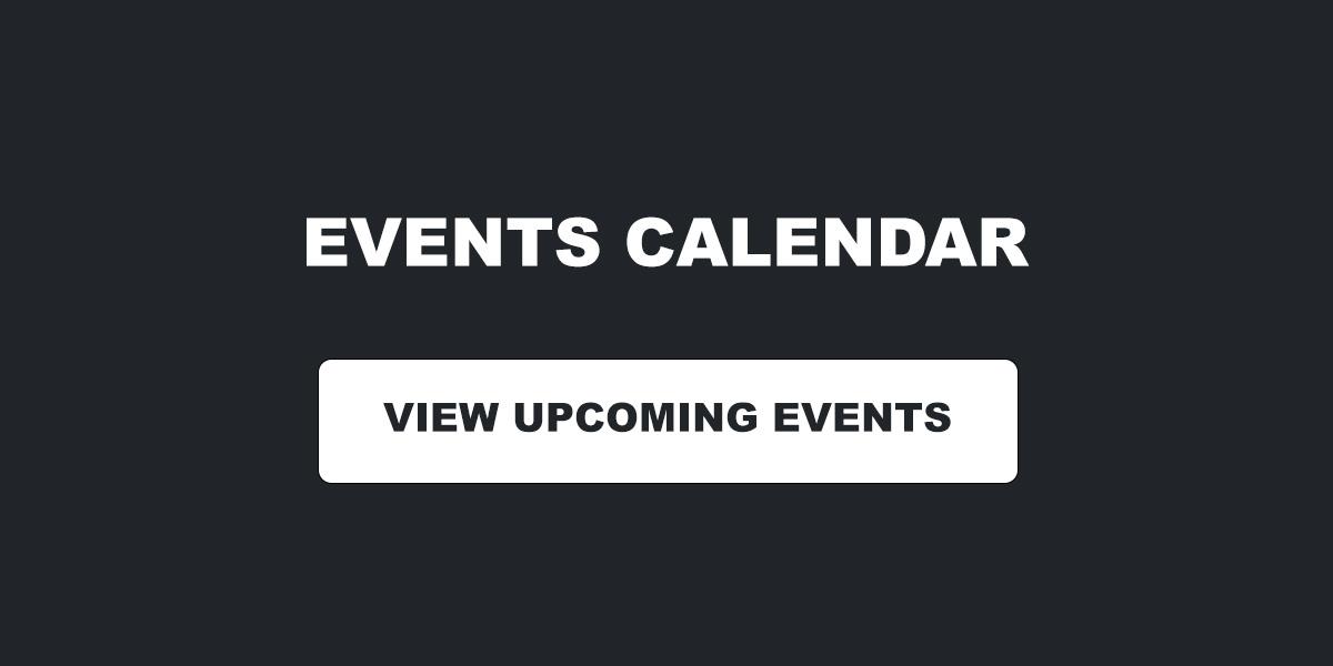 EVENTS CALENDAR – VIEW UPCOMING EVENTS